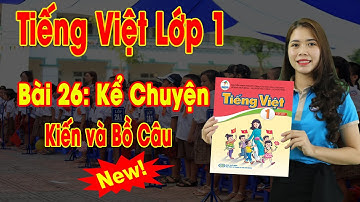 🔥Tiếng Việt Lớp 1 – 2021 | Bài 26: Kể Chuyện Kiến Và Bồ Câu | Learning Vietnamese - Sách Cánh Diều