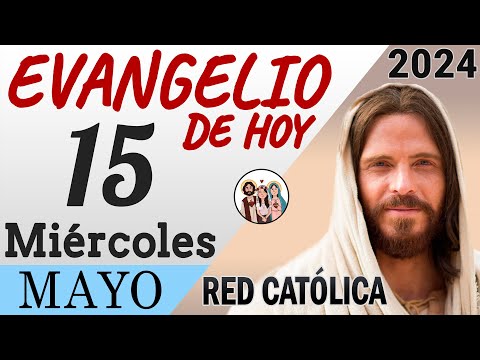 Evangelio de Hoy Miercoles 15 de Mayo de 2024 | REFLEXIÓN | Red Catolica