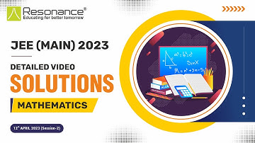 Maths Video Solutions (Q. 1 to Q. 10) By Resonance - JEE Main 2023 (Session 2) 12 April