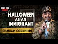 Halloween as an immigrant  shaunak godkhindi  stand up comedy