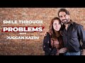 Ep 5  how to smile through problems with juggan kazim