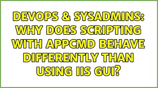 DevOps & SysAdmins: Why does scripting with appcmd behave differently than using IIS GUI?