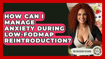 How Can I Manage Anxiety During Low-FODMAP Reintroduction? - The Recovery Kitchen
