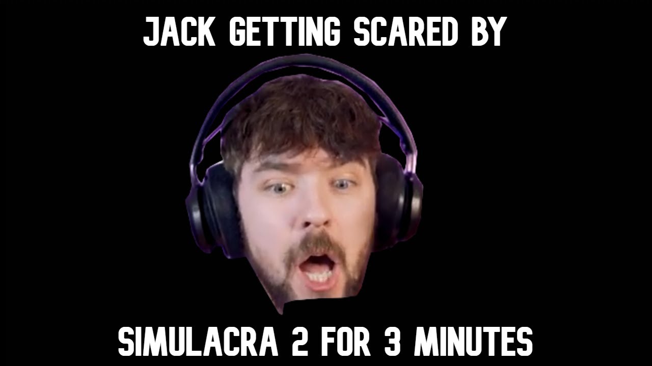 jack getting scared by simulacra 2 for 3 minutes