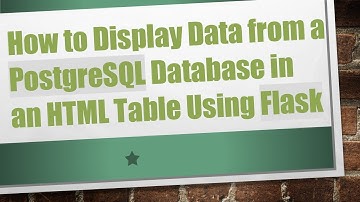 How to Display Data from a PostgreSQL Database in an HTML Table Using Flask