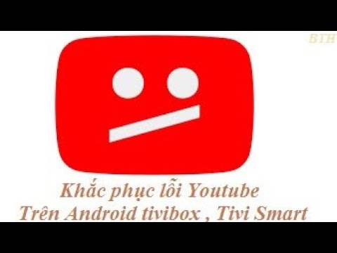 Khắc phục lỗi youtube cập nhật trên Android Tivi Box.