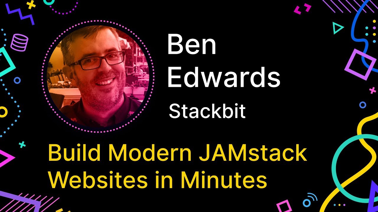 Ben Edwards - Build Modern JAMstack Websites in Minutes