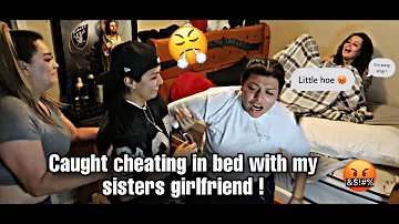 CAUGHT CHEATING IN BED WITH MY SISTERS GIRLFRIEND !