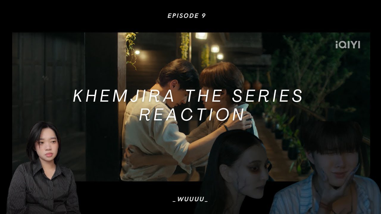 Khemjira The Series เขมจิราต้องรอด Episode 9 reaction