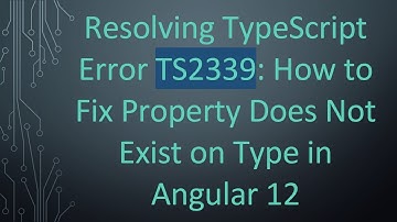 Resolving TypeScript Error TS2339: How to Fix Property Does Not Exist on Type in Angular 12