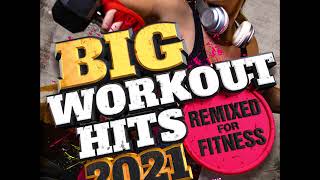 Big Workout Hits 2021- Remixed For Fitness - 80 Minute Mix - Ideal for your Workout Soundtrack!