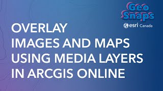 Overlay Images And Maps Using Media Layers In Arcgis Online