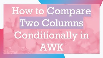 How to Compare Two Columns Conditionally in AWK