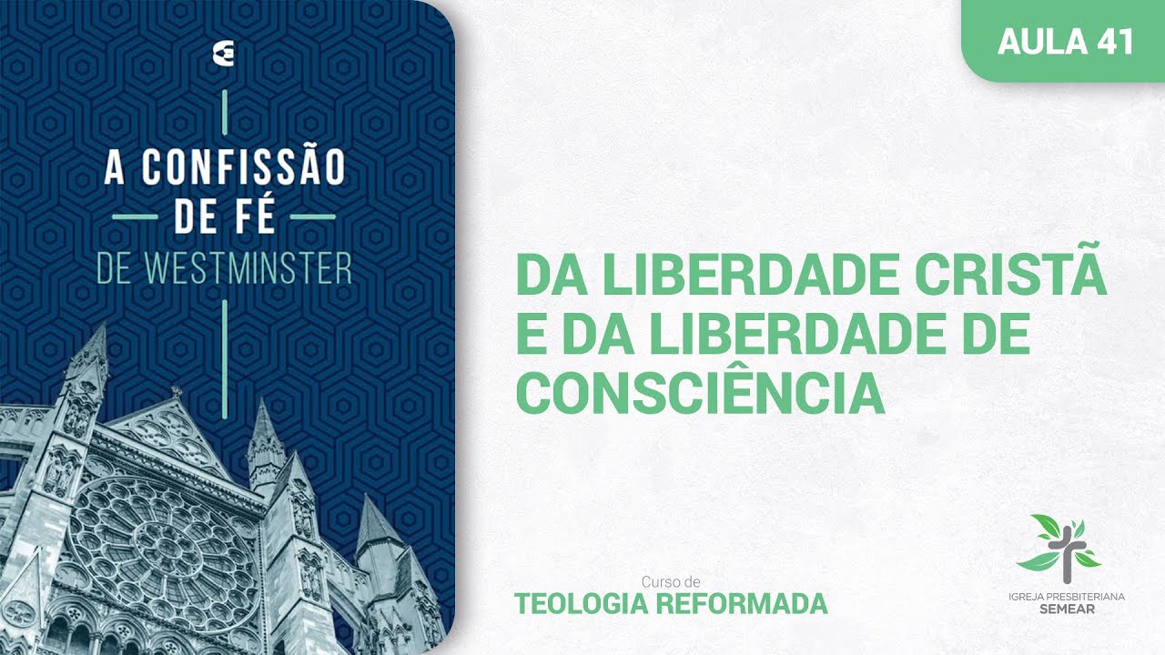 A Confissão de Fé de Westminster | Aula 41 | Da Liberdade Cristã e da Liberdade de Consciência