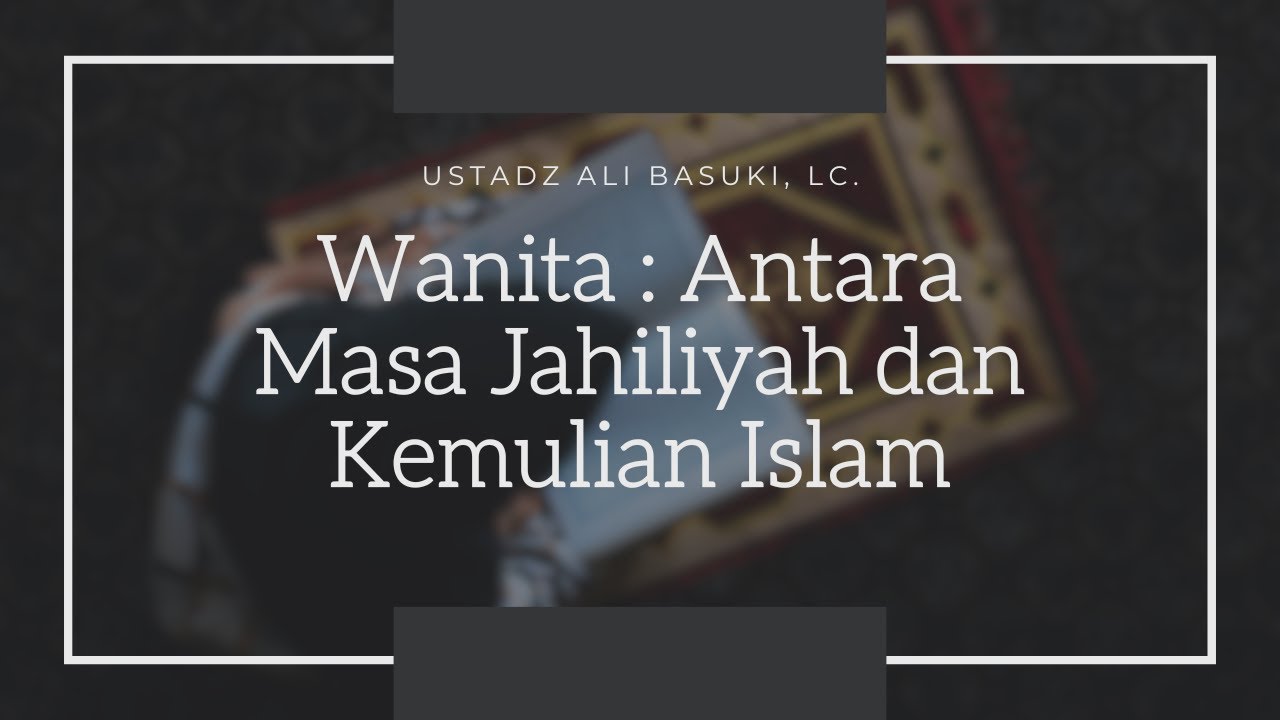 LIVE : Wanita : Antara Masa Jahiliyah dan Kemulian Islam #2  - Ustadz Ali Basuki, Lc.