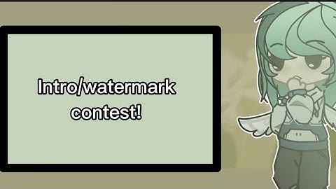 Intro and watermark contest! [] Closed [] read desc [] 500 sub special []