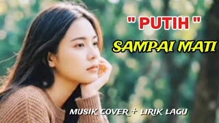' PUTIH ' SAMPAI MATI // MUSIK COVER   LIRIK LAGU 