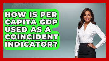 How Is Per Capita GDP Used As A Coincident Indicator? - Learn About Economics
