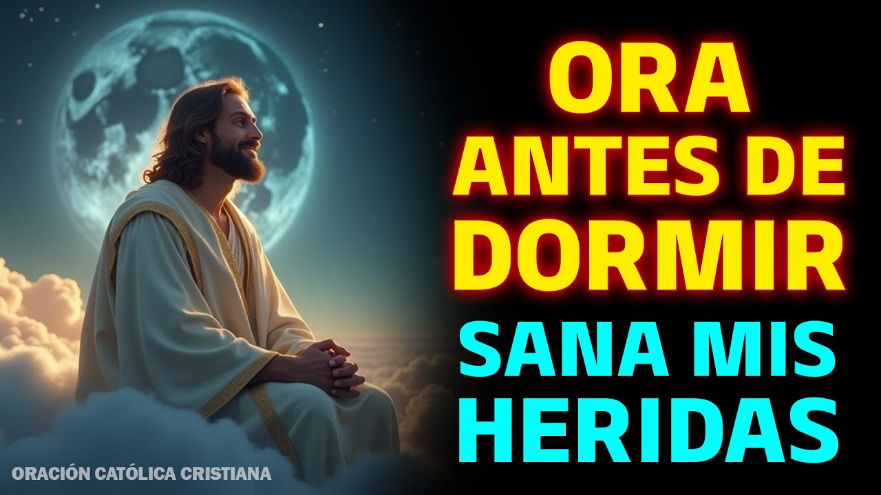 ORACIÓN PODEROSA DE LA NOCHE | SANA MIS HERIDAS Y DAME PAZ INTERIOR ...