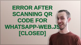 Error after scanning qr code for whatsapp-web.js closed
