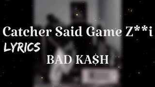 BAD KA$H - Catcher Said Game Z__i + LYRICS {TN-L}
