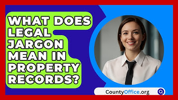 What Does Legal Jargon Mean In Property Records? - CountyOffice.org
