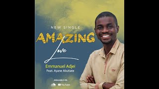 Amazing Love || Emmanuel Adjei ft. Ayane Abutiate (Lyric Video)