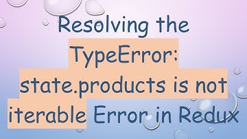 Resolving the TypeError: state.products is not iterable Error in Redux