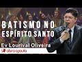 Ev Lourival Oliveira | Batismo no Espírito Santo