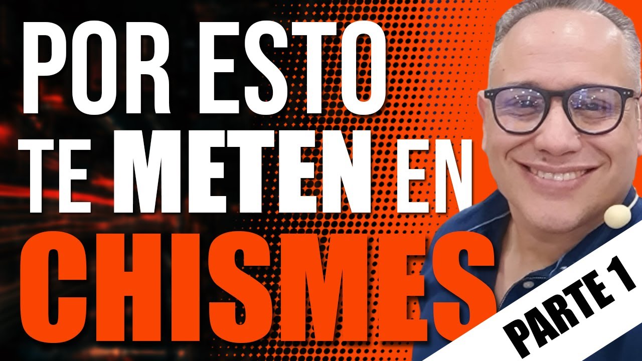 Por estas 4 razones te meten en chismes | PARTE 1/3