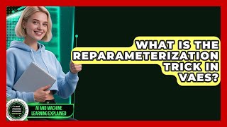 What Is The Reparameterization Trick In VAEs? - AI and Machine Learning Explained