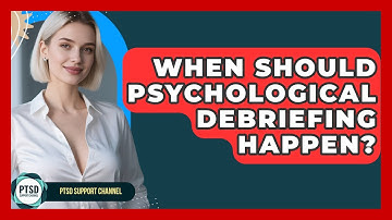 When Should Psychological Debriefing Happen? - PTSD Support Channel