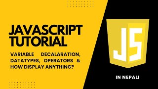 Variable Declaration, Datatypes, Operators & Display anything in JS || in Nepali