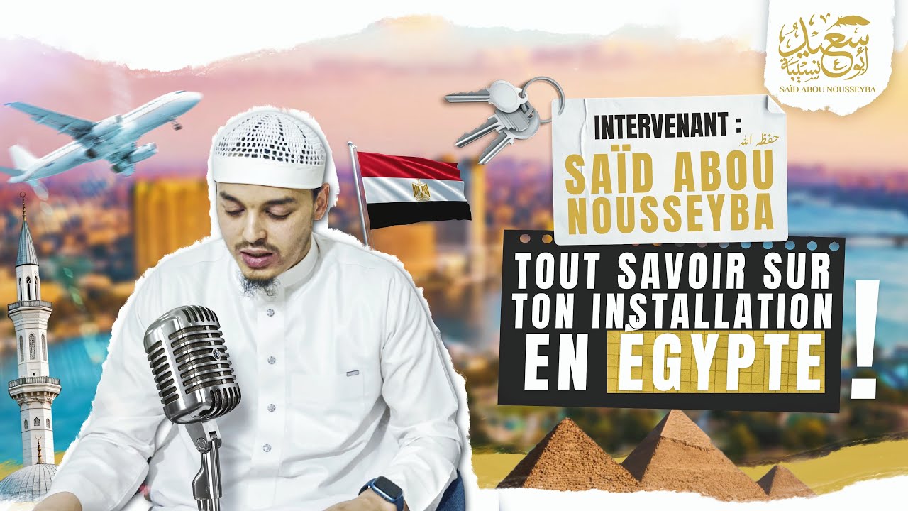 Tout savoir sur ton installation en ÉGYPTE ! 🎙️ Said Abou Nousseyba
