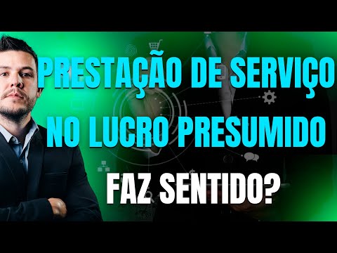 Lucro Presumido para prestação de serviços, faz sentido?