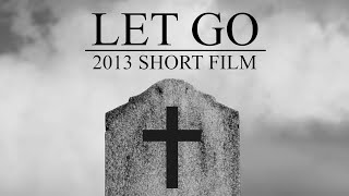 Let Go (2013 Short Film)