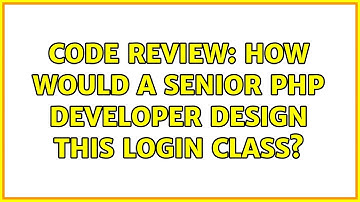Code Review: How would a senior PHP developer design this Login class? (4 Solutions!!)