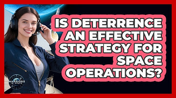 Is Deterrence An Effective Strategy For Space Operations? - Warriors In Space