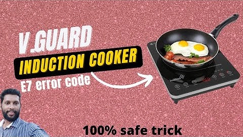 Induction cooker error code solution || v.guard induction cooker E7 error code repair