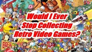 Would I Ever Stop Collecting Retro Games? - KidShoryuken