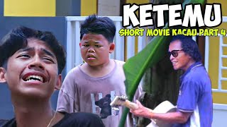 KACAU PART 4 - Ketemu