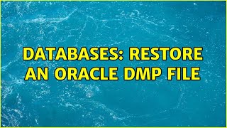 Databases: Restore an oracle dmp file (2 Solutions!!)