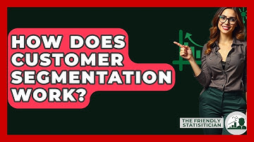 How Does Customer Segmentation Work? - The Friendly Statistician