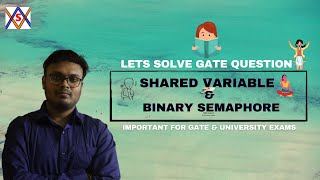 GATE 2013 QUESTION ON SHARED VARIABLE USING BINARY SEMAPHORE // OS // CS - GATE