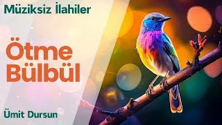 🌸 Ötme Bülbül - Ümit Dursun - Müziksiz İlahi 🌸