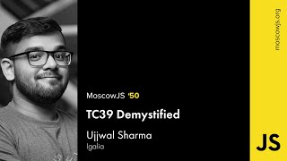 MoscowJS 50 — TC39 Demystified — Ujjwal Sharma