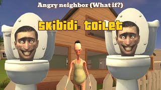 Angry neighbor (What if?) Skibidi toilet