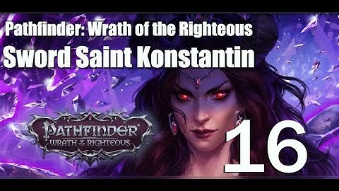 Assault on Drezen Part 1 - Sword Saint Konstantin - Episode 16: Pathfinder Wrath of the Righteous