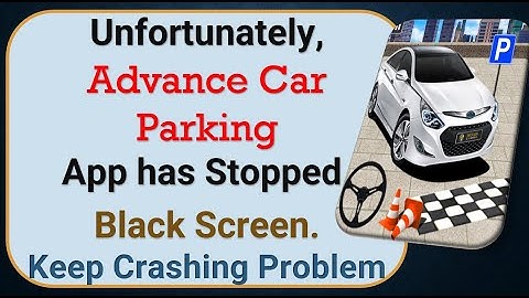How To Fix Unfortunately, Advance Car Parking App has stopped | Keeps Crashing Problem in Android