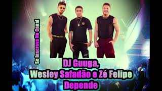 DJ Guuga, Wesley Safadão e Zé Felipe - Depende
